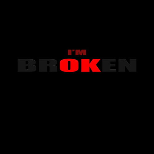 i am broken