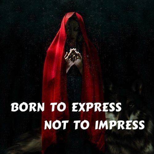born to express not to impress